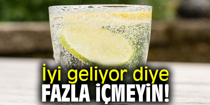 Dikkat! İyi geliyor diye fazla içmeyin!