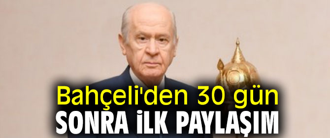 Bahçeli'den 30 gün sonra ilk paylaşım