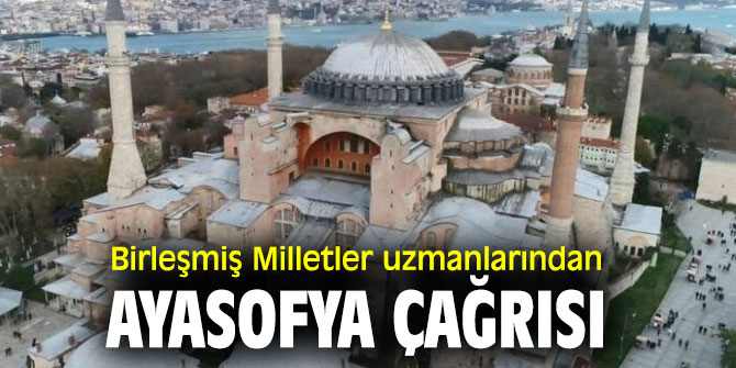 Birleşmiş Milletler uzmanlarından Ayasofya çağrısı