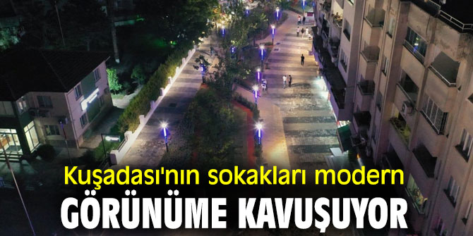 Kuşadası'nın sokakları modern görünüme kavuşuyor