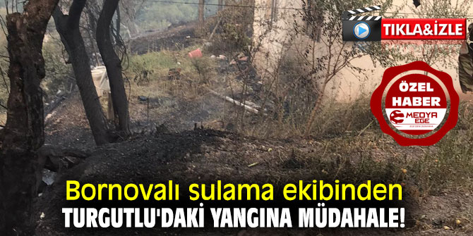 Bornovalı sulama ekibinden Turgutlu'daki yangına müdahale!