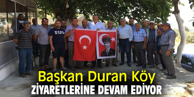 BAŞKAN DURAN KÖY ZİYARETLERİNE DEVAM EDİYOR 