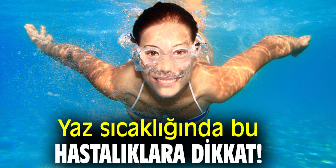 Yaz sıcaklığında bu hastalıklara dikkat!