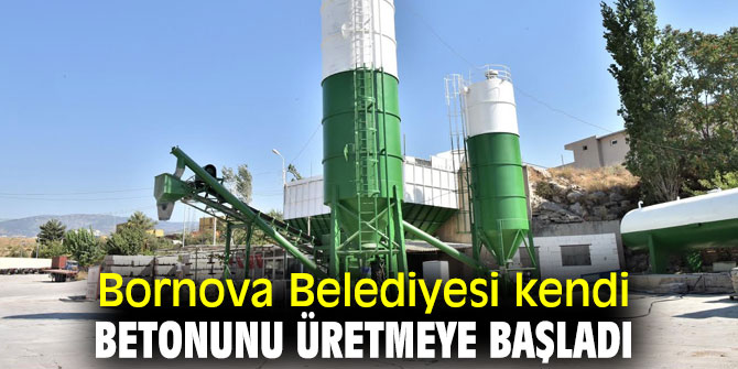 Bornova, kendi betonunu üretmeye başladı