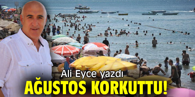 AĞUSTOS KORKUTTU!