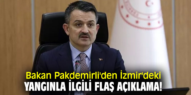Bakan Pakdemirli'den İzmir'deki yangınla ilgili flaş açıklama! 