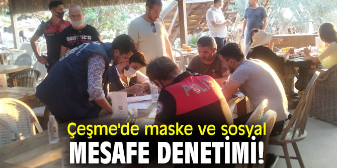 Çeşme'de maske ve sosyal mesafe denetimi!