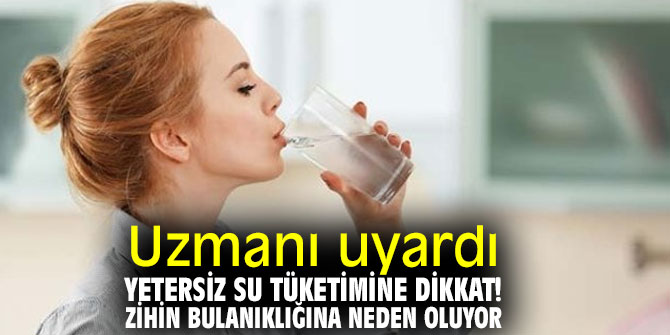 Uzmanı uyardı! Yetersiz su tüketimine dikkat! Zihin bulanıklığına neden oluyor!