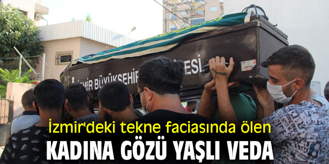 İzmir'deki tekne faciasında ölen kadına gözü yaşlı veda