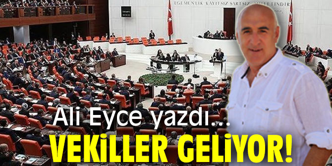VEKİLLER GELİYOR!