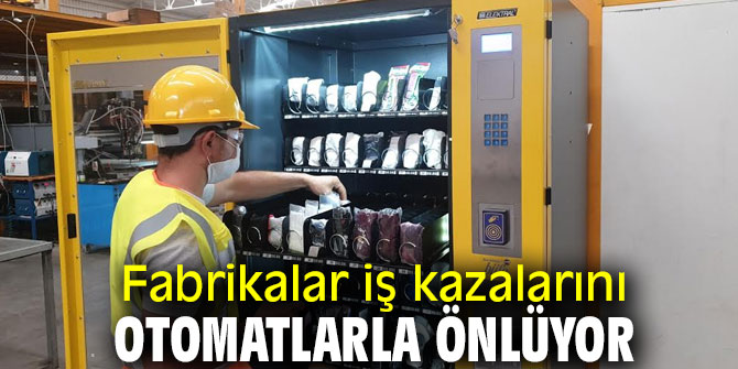 İş kazaları otomatlarla önleniyor!