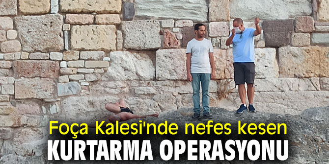 Foça Kalesi'nde nefes kesen kurtarma operasyonu