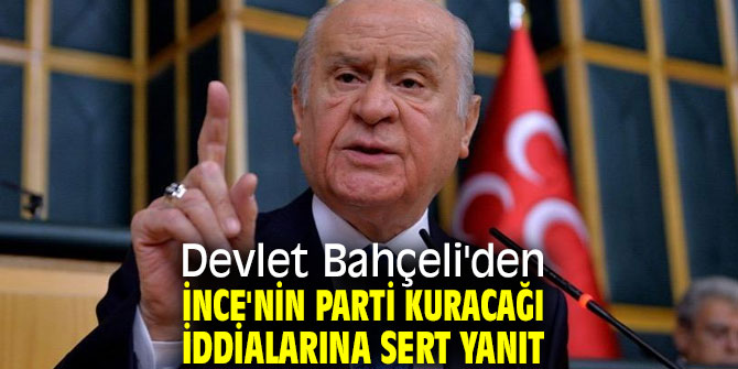 Devlet Bahçeli'den İnce'nin parti kuracağı iddialarına sert yanıt