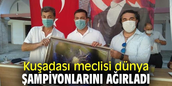 Kuşadası meclisi dünya şampiyonlarını ağırladı