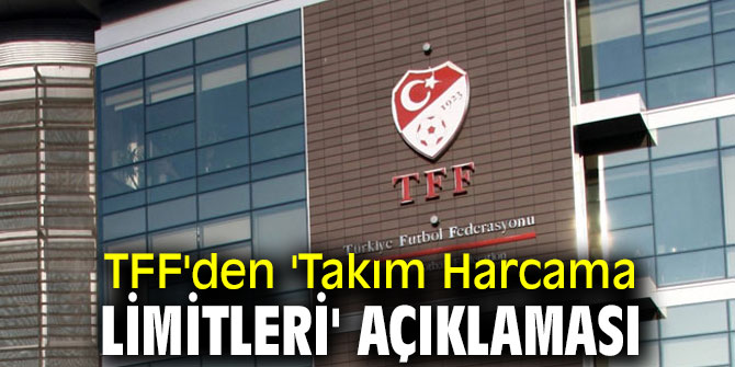 TFF'den 'Takım Harcama Limitleri' açıklaması