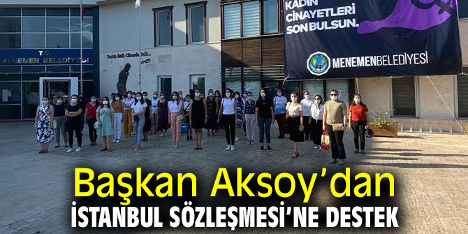 Başkan Aksoy’dan İstanbul Sözleşmesi’ne destek