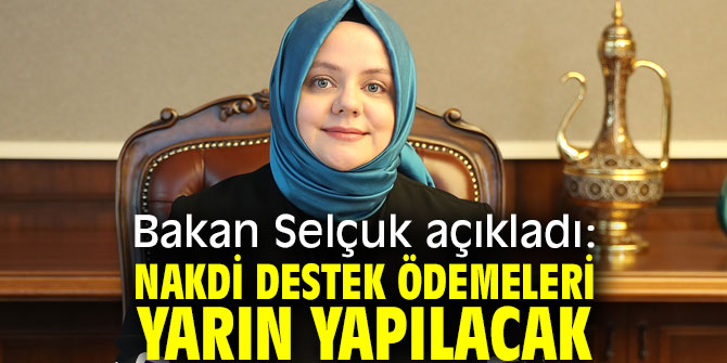 Bakan Selçuk açıkladı: Nakdi Destek Ödemeleri yarın yapılacak