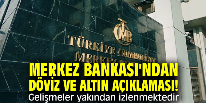 Merkez Bankası'ndan döviz ve altın açıklaması! Gelişmeler yakından izlenmektedir