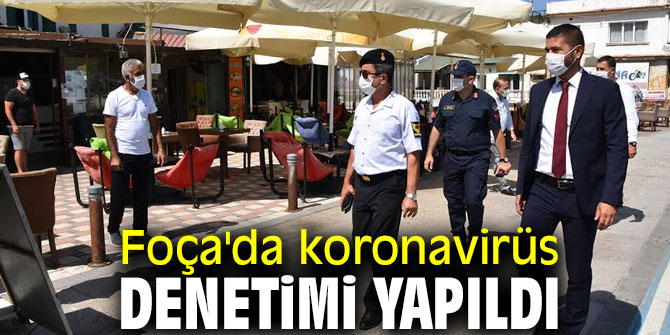 Foça'da koronavirüs denetimi yapıldı