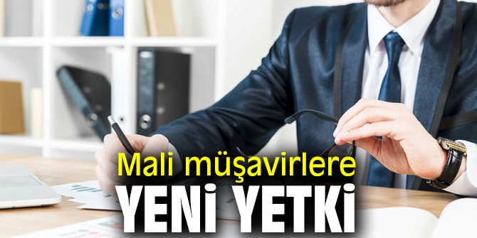 Mali müşavirlere yeni yetki