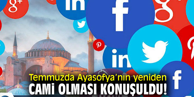 Temmuzda Ayasofya’nın yeniden Cami olması konuşuldu!