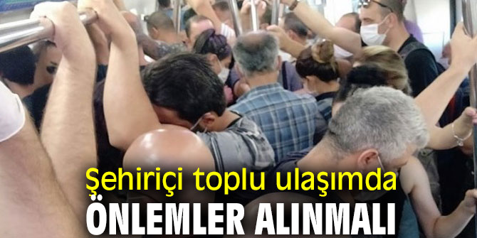 Şehiriçi toplu ulaşımda önlemler alınmalı
