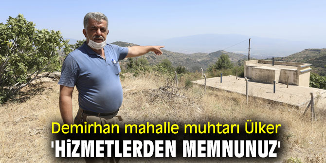 Demirhan mahalle muhtarı Ülker 'hizmetlerden memnunuz'