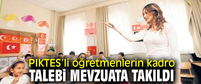 PIKTES’li öğretmenlerin kadro talebi mevzuata takıldı