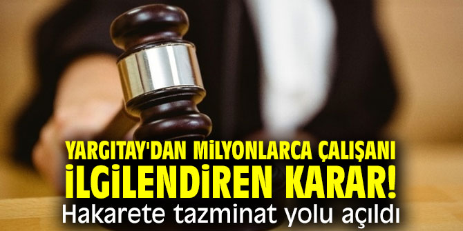 Yargıtay'dan milyonlarca çalışanı ilgilendiren karar! Hakarete tazminat yolu açıldı