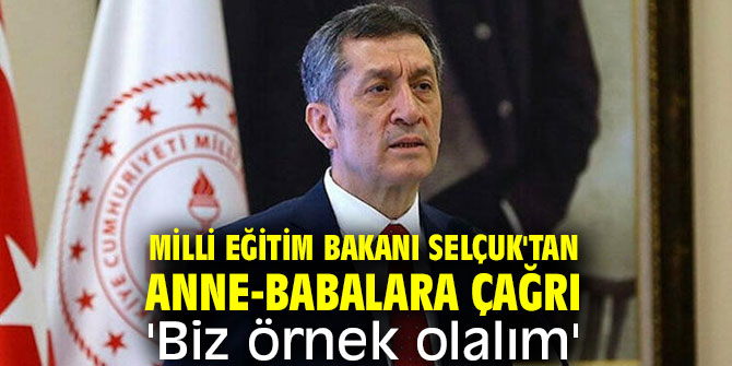 Milli Eğitim Bakanı Selçuk'tan anne-babalara çağrı 'Biz örnek olalım'