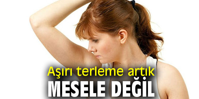 Dikkat! Aşırı terleme artık mesele değil!