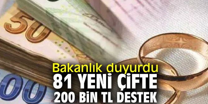 Bakanlık duyurdu!  81 yeni çifte 200 bin TL destek