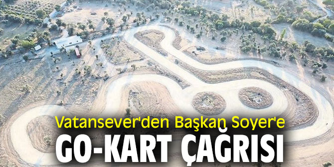 Vatansever'den Başkan Soyer'e Go-Kart çağrısı