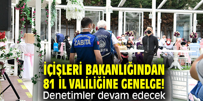 İçişleri Bakanlığı 81 il valiliğine genelge! Denetimler devam edecek