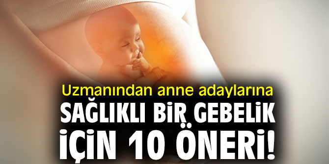 Uzmanından anne adaylarına sağlıklı bir gebelik için 10 öneri!