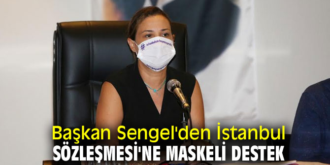 Başkan Sengel'den İstanbul Sözleşmesi'ne maskeli destek