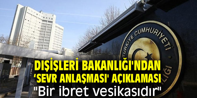 Dışişleri Bakanlığı'ndan ‘Sevr Anlaşması' açıklaması "Bir ibret vesikasıdır"