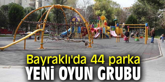 Bayraklı'da 44 park yenilendi!
