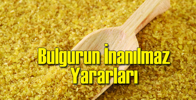 Bulgur'un İnanılmaz Yararları