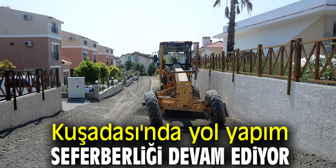 Kuşadası'nda yol yapım seferberliği sürüyor