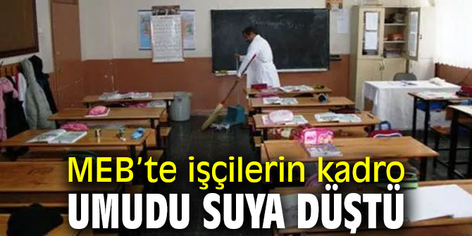 MEB’de işçilerin kadro umudu suya düştü 