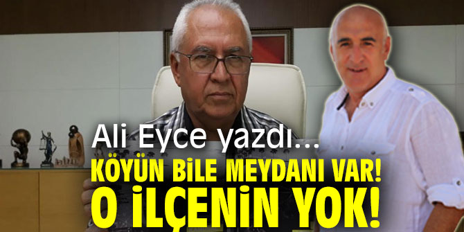 KÖYÜN BİLE MEYDANI VAR! O İLÇENİN YOK!