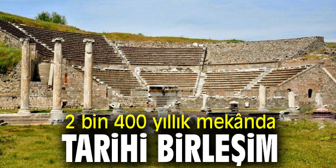 2 bin 400 yıllık mekânda tarihi birleşim