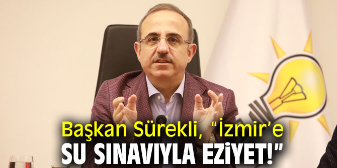 Başkan Sürekli, “İzmir’e su sınavıyla eziyet!”