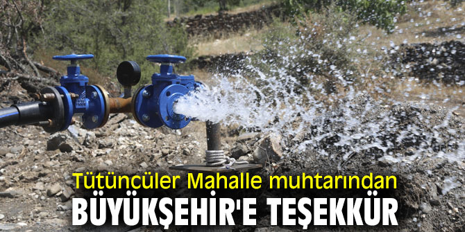 Tütüncüler Mahalle muhtarından Büyükşehir'e teşekkür