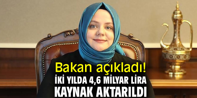 Bakan açıkladı! İki yılda 4,6 milyar lira kaynak aktarıldı