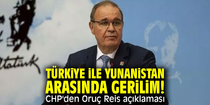 CHP sözcüsü Öztrak'tan Oruç Reis açıklaması