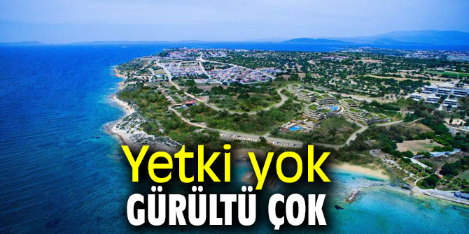 Yetki yok gürültü çok