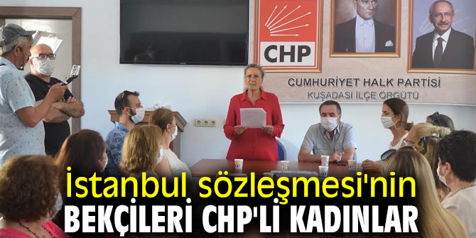 İstanbul Sözleşmesi'nin bekçileri CHP'li kadınlar