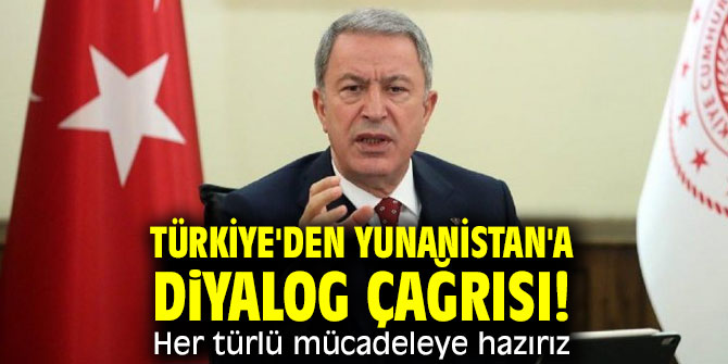 Türkiye'den Yunanistan'a diyalog çağrısı! Her türlü mücadeleye hazırız